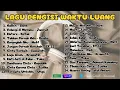 LAGU PENGISI WAKTU LUANG (SLANK, KOTAK, JAMRUD, DLL)
