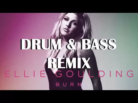 Download MP3 BURN - ELLIE GOULDING (DRUM \u0026 BASS REMIX)