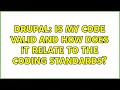 Drupal Is my code valid and how does it relate to the coding standards 2 Solutions