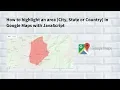 How to highlight an area City State or Country in Google Maps with JavaScript