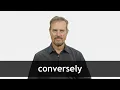 How to pronounce CONVERSELY in American English