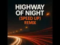 Highway of Night (Speed up Remix)