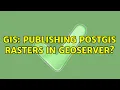 GIS Publishing PostGIS Rasters in GeoServer 2 Solutions