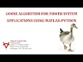 GOOSE ALGORITHM FOR POWER SYSTEM APPLICATIONS USING MATLAB-PYTHON