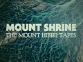 Lagu Mount Shrine - The Mount Hibiki Tapes [Full Album]