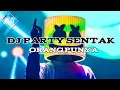 Download Lagu DJ PARTY SENTAK/ ORANG PUNYA