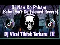 Download Lagu DJ NANTI PASTI KAU MENGERTI || BABY DON'T GO ( Sloowed Reverb) YANG KALIAN CARI !!!