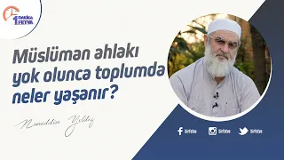 Müslüman ahlakı yok olunca toplumda neler yaşanır?