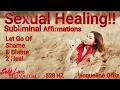 Sexual Healing Trauma Subliminal Affirmations To Let Go of Shame & Blame To Heal 528  HZ Frequencies