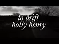 Holly Henry | To Drift Lyrics
