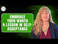 A Lesson in Self-Acceptance Embrace Your Worth and Take Up Space Dr Suzanne Manser