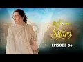 Sitara - Episode 06| Momina Iqbal, Arslan Asad | Latest Pakistani Drama