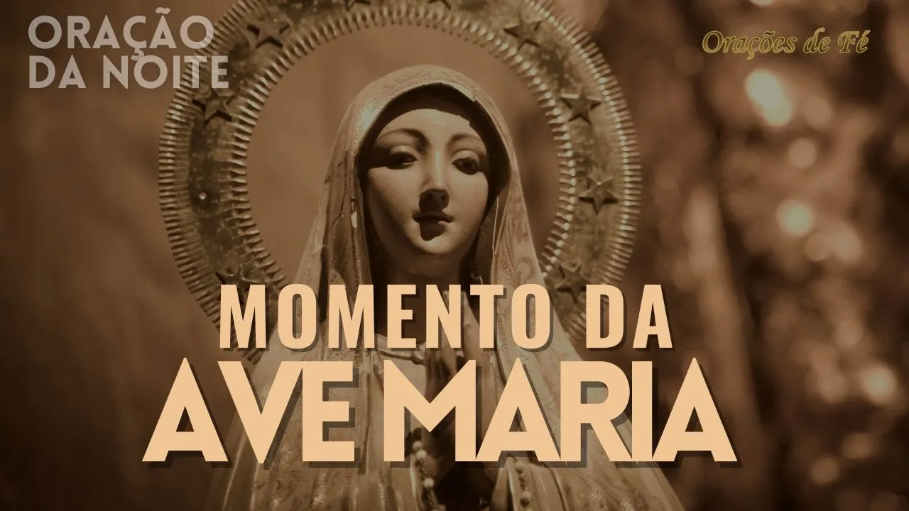 ❤️ MOMENTO DA AVE MARIA | Oração da Noite | Dia 21 de maio