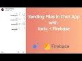 Sending Files in Chat app with Ionic Firebase
