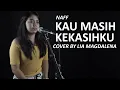 Download Lagu KAU MASIH KEKASIHKU - NAFF COVER BY LIA MAGDALENA