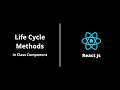 Life Cycle Methods in Class Component React Js