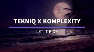 tekniq feat komplexity let it ride