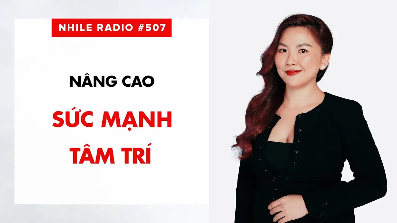 RADIO #507: NÂNG CAO SỨC MẠNH TÂM TRÍ để đạt cuộc sống hạnh phúc? | Nhi Le
