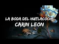 Carin Leon - La Boda Del Huitlacoche (LETRA)🎵