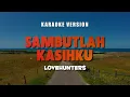 Download Lagu SAMBUTLAH KASIH - LOVEHUNTERS | KARAOKE LAGU ROCK MALAYSIA 90AN | Karaoke Lagu Lawas No Vocal
