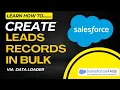 Create Multiple Lead Records in Salesforce Create Bulk Leads via Salesforce Data Loader