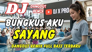 dj bungkus aku sayang dangdut remix terbaru 2026 lagu viral tiktok full bass dj x pro