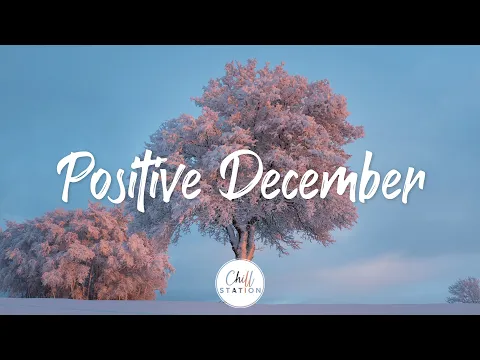 Download MP3 December Positive | Songs for an energetic day | Indie/Pop/Folk/Acoustic Playlist