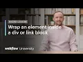 Quickly wrap an element inside a div or link block in Webflow - Micro lesson