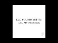 LCD Soundsystem - All My Friends 432Hz