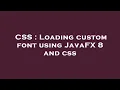 CSS Loading custom font using JavaFX 8 and css