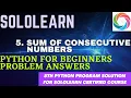 5th python3 for beginners problem solution sum of consecutive numbers sololearn project answer