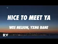 Download Lagu Wes Nelson, Yxng Bane - Nice To Meet Ya (Lyrics)