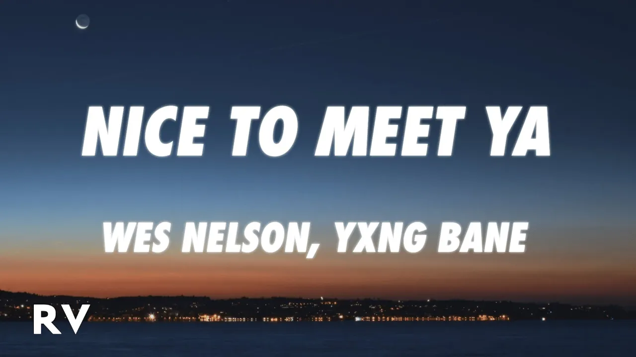 Wes Nelson, Yxng Bane - Nice To Meet Ya (Lyrics)