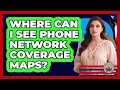 Where can I see phone network coverage maps