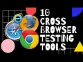 10 Cross Browser Testing Tools Browser Compatibility Tools Comparison Software Tester Must Watch