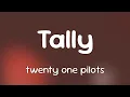 Lagu twenty one pilots - Tally  [Lyrics]