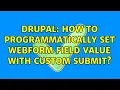 Drupal How to programmatically set Webform field value with custom submit