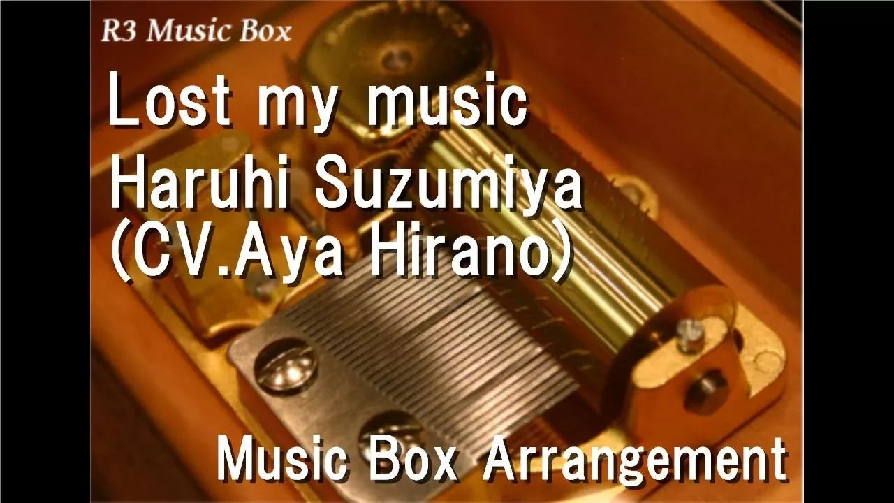 Lost my music/Haruhi Suzumiya(CV.Aya Hirano) [Music Box] (Anime "Haruhi Suzumiya" Insert Song)