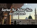Download Lagu Sarkar ka nokar hun | Slowed+Review new naat||