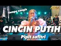 Download Lagu CINCIN PUTIH - PIPIT SAFITRI ( VERSI SLOW )