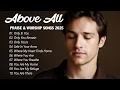 Download Lagu Above All | Healing \u0026 Peaceful Worship Songs 2025 | Soak in God's Presence with These Worship Songs