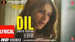 Dil: Shreya's Version (Lyrical) | Ek Villain Returns | John Disha Arjun Tara | Kaushik-Guddu, Mohit