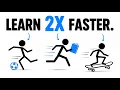 How to Learn Anything 2X Faster