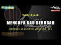 Download Lagu Mengapa Kau Berubah - Valdy Nyonk ( Akustik Karaoke ) Lirik Lagu