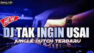 dj tak ingin usai mantap kali bosque jungle dutch terbaru aseng mix 
