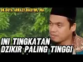 INI TINGKATAN DZIKIR PALING TINGGI II DR.BUYA ARRAZY HASYIM, MA