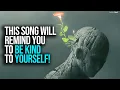 Download Lagu This Song Will Remind You To Be Kind To Yourself (Fearless Soul)