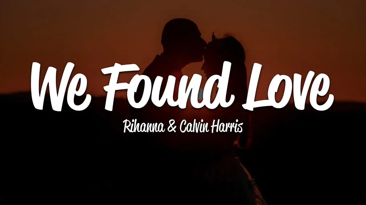 Rihanna - We Found Love (Lyrics) ft. Calvin Harris Rihanna - We Found Love (Lyrics) ft. Calvin Harris