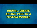 Drupal Create an XML page by a custom module 2 Solutions