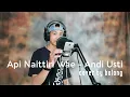 Download Lagu Api Naittiri Wae - Andi Usti (Cover by Bolang)